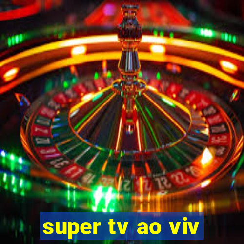 super tv ao viv